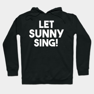 LET SUNNY SING! Hoodie